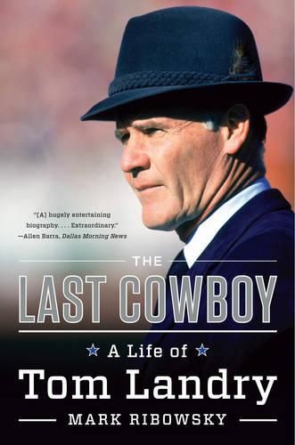 Cover image for The Last Cowboy: A Life of Tom Landry