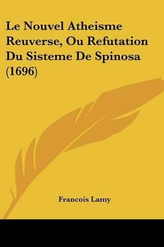 Le Nouvel Atheisme Reuverse, Ou Refutation Du Sisteme de Spinosa (1696)