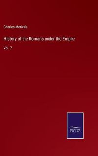 Cover image for History of the Romans under the Empire: Vol. 7