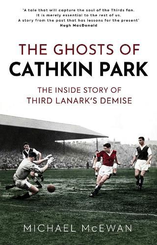 Cover image for The Ghosts of Cathkin Park: The Inside Story of Third Lanark's Demise