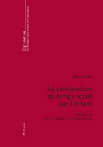 La Construction Du Temps Social Par l'Enfant: Prefaces de Jerome Bruner Et Michel Bossard