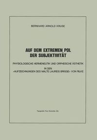 Cover image for Auf Dem Extremen Pol Der Subjektivitat: Physiologische Hermeneutik Und Orpheische AEsthetik in Den  Aufzeichnungen Des Malte Laurids Brigge  Von Rilke