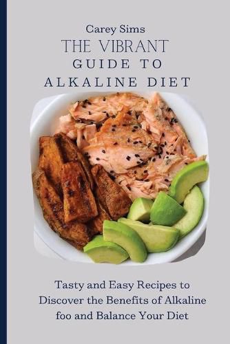 Cover image for The Vibrant Guide to Alkaline Diet: Tasty and Easy Recipes to Discover the Benefits of Alkaline foo and Balance Your Diet