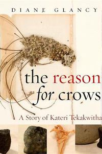 Cover image for The Reason for Crows: A Story of Kateri Tekakwitha