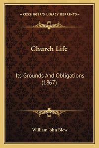 Cover image for Church Life: Its Grounds and Obligations (1867)