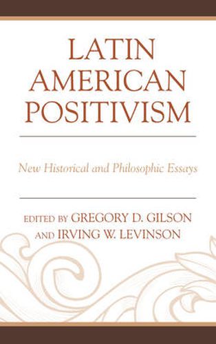 Cover image for Latin American Positivism: New Historical and Philosophic Essays