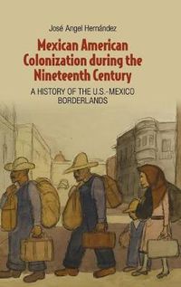 Cover image for Mexican American Colonization during the Nineteenth Century: A History of the U.S.-Mexico Borderlands