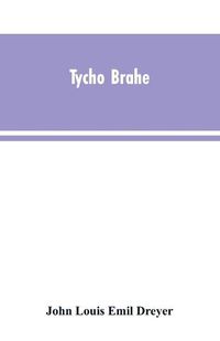 Cover image for Tycho Brahe: a picture of scientific life and work in the sixteenth century