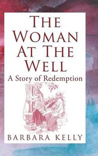 Cover image for The Woman at the Well: A Story of Redemption