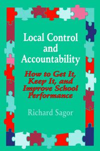 Cover image for Local Control and Accountability: How to Get It, Keep It, and Improve School Performance