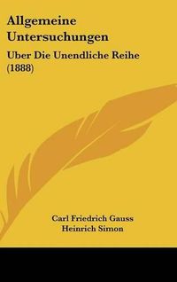 Cover image for Allgemeine Untersuchungen: Uber Die Unendliche Reihe (1888)