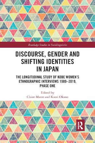 Cover image for Discourse, Gender and Shifting Identities in Japan: The Longitudinal Study of Kobe Women's Ethnographic Interviews 1989-2019, Phase One