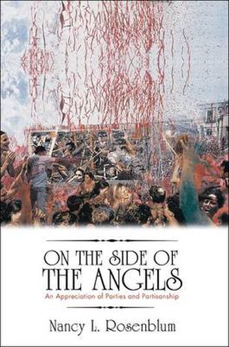 Cover image for On the Side of the Angels: An Appreciation of Parties and Partisanship