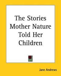 Cover image for The Stories Mother Nature Told Her Children