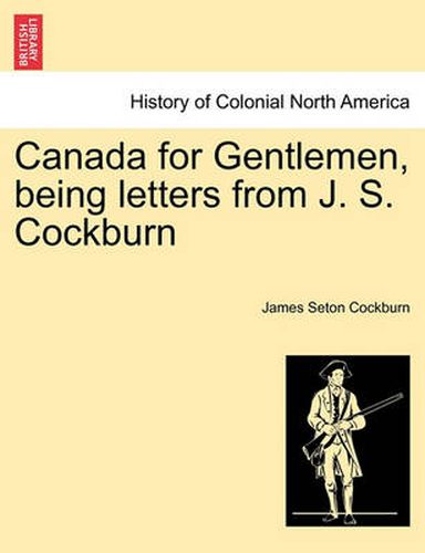 Cover image for Canada for Gentlemen, Being Letters from J. S. Cockburn