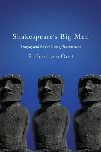 Shakespeare's Big Men: Tragedy and the Problem of Resentment