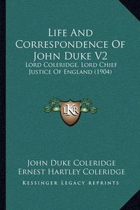 Cover image for Life and Correspondence of John Duke V2: Lord Coleridge, Lord Chief Justice of England (1904)