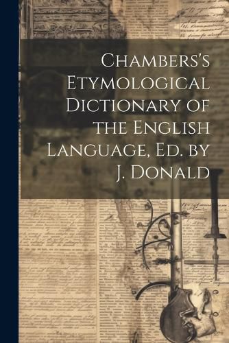 Cover image for Chambers's Etymological Dictionary of the English Language, Ed. by J. Donald