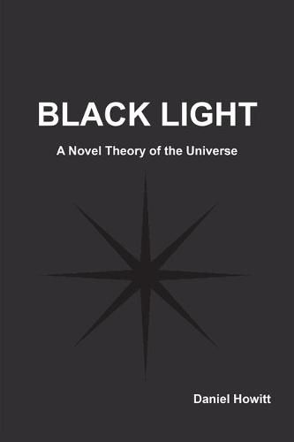 Cover image for Black Light: A Novel Theory of the Universe