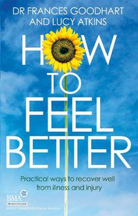 Cover image for How to Feel Better: Practical ways to recover well from illness and injury