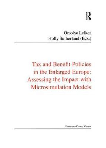Cover image for Tax and Benefit Policies in the Enlarged Europe: Assessing the Impact with Microsimulation Models: Assessing the Impact with Microsimulation Models