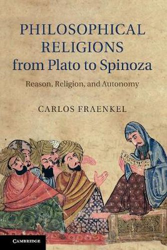 Cover image for Philosophical Religions from Plato to Spinoza: Reason, Religion, and Autonomy