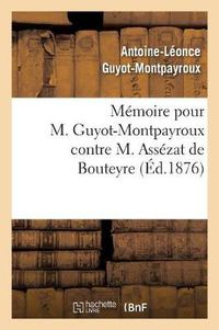 Cover image for Memoire Pour M. Guyot-Montpayroux Contre M. Assezat de Bouteyre