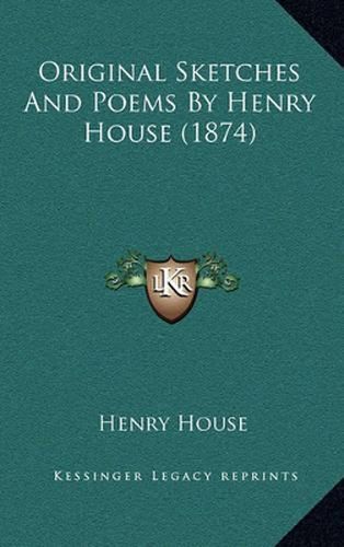 Cover image for Original Sketches and Poems by Henry House (1874)