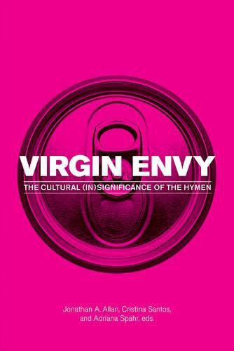 Cover image for Virgin Envy: The Cultural (In)Significance of the Hymen