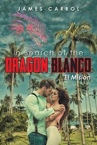 Cover image for In Search of the Dragon Blanco, El Mision