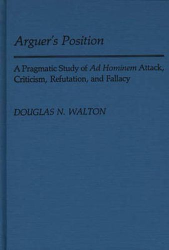 Cover image for Arguer's Position: A Pragmatic Study of Ad Hominem Attack, Criticism, Refutation, and Fallacy