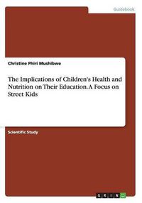 Cover image for The Implications of Children's Health and Nutrition on Their Education. A Focus on Street Kids