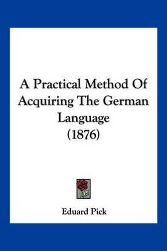 Cover image for A Practical Method of Acquiring the German Language (1876)