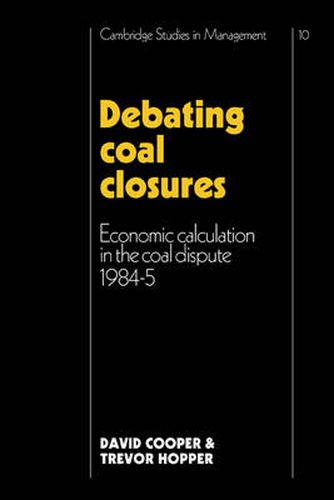 Cover image for Debating Coal Closures: Economic Calculation in the Coal Dispute 1984-5