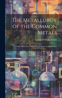 Cover image for The Metallurgy of the Common Metals