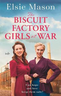 Cover image for The Biscuit Factory Girls at War: A new uplifting saga about war, family and friendship to warm your heart this spring