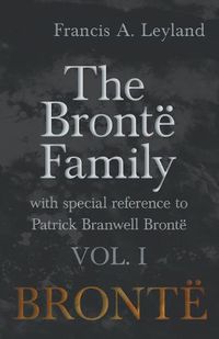 Cover image for The Bront  Family - With Special Reference to Patrick Branwell Bront  - Vol. I