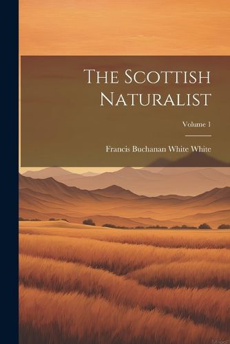 The Scottish Naturalist; Volume 1