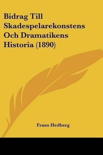 Cover image for Bidrag Till Skadespelarekonstens Och Dramatikens Historia (1890)