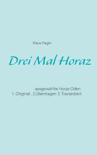 Cover image for Drei Mal Horaz: ausgewahlte Horaz Oden: Original, UEbertragen, Travsestiert