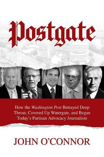 Cover image for Postgate: How the Washington Post Betrayed Deep Throat, Covered Up Watergate, and Began Today's Partisan Advocacy Journalism