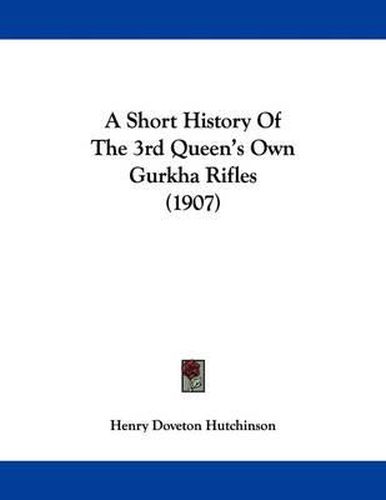 A Short History of the 3rd Queen's Own Gurkha Rifles (1907)