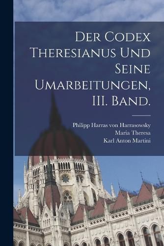 Cover image for Der Codex Theresianus und seine Umarbeitungen, III. Band.