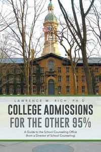 Cover image for College Admissions for the Other 95%: A Guide to the School Counseling Office (from a Director of School Counseling)