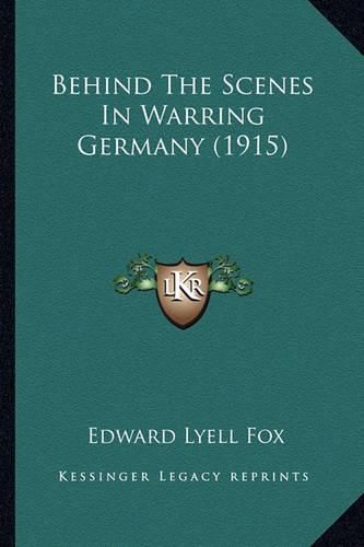 Cover image for Behind the Scenes in Warring Germany (1915)