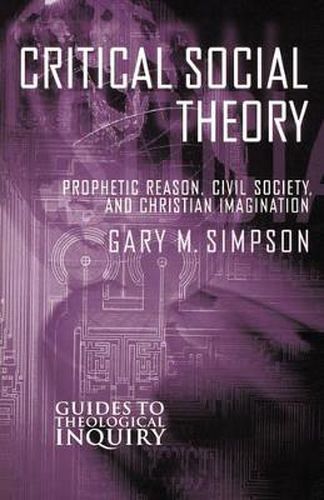 Cover image for Critical Social Theory: Prophetic Reason, Civil Society, and Christian Imagination