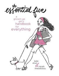 Cover image for The Essential Five: A Grown-Up Girl's Handbook for Everything