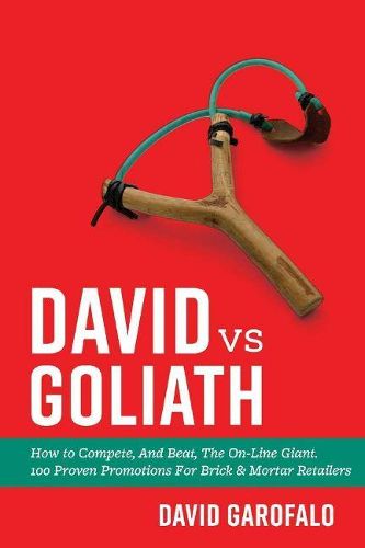 Cover image for David vs Goliath: How to Compete, And Beat, The On-Line Giant. 100 Proven Promotions For Brick & Mortar Retailers