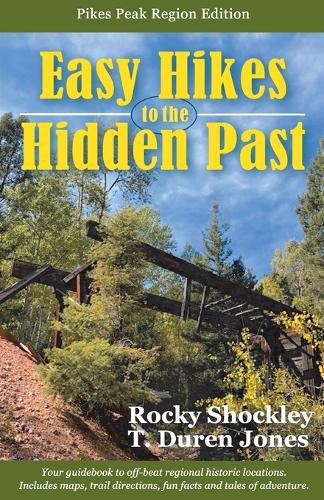 Cover image for Easy Hikes to the Hidden Past: Pikes Peak Region Edition