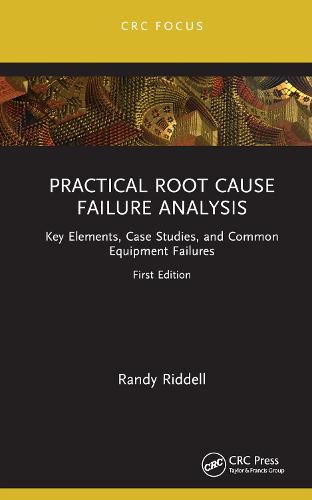 Cover image for Practical Root Cause Failure Analysis: Key Elements, Case Studies, and Common Equipment Failures